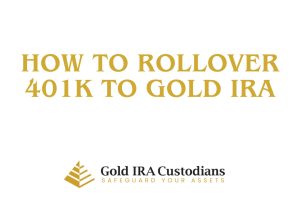 How to Rollover 401k to Gold IRA